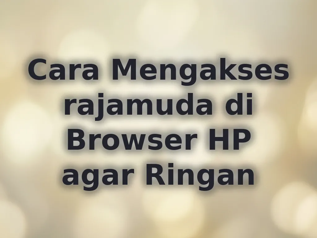 Cara Mengakses rajamuda di Browser HP agar Ringan