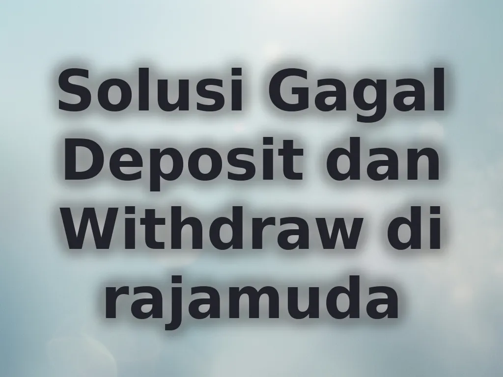 Solusi Gagal Deposit dan Withdraw di rajamuda